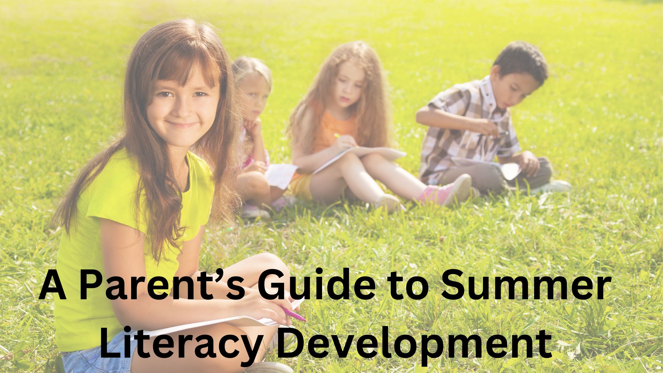 A Parent’s Guide to Summer Literacy Development