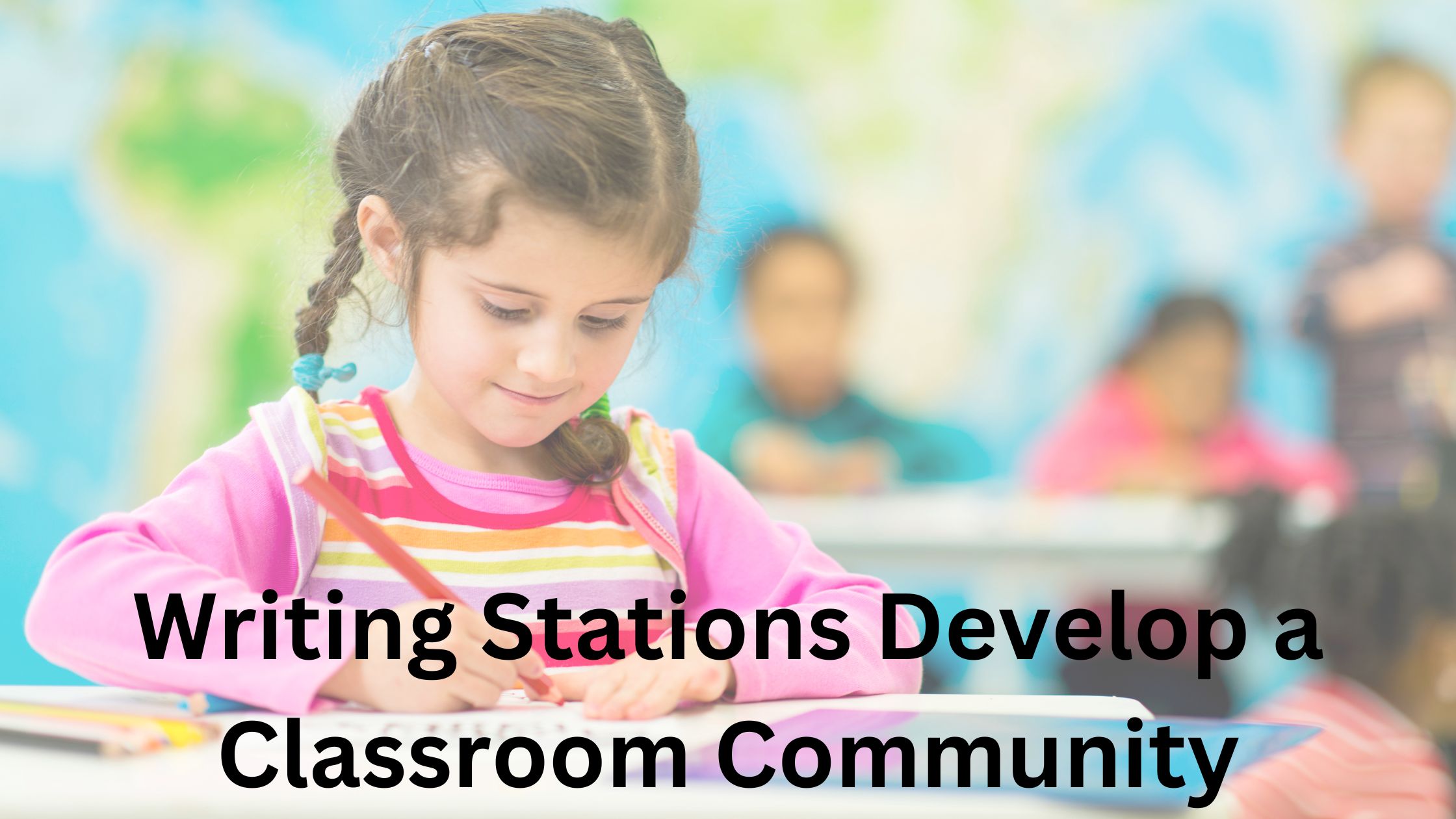 Writing Stations Develop a Classroom Community